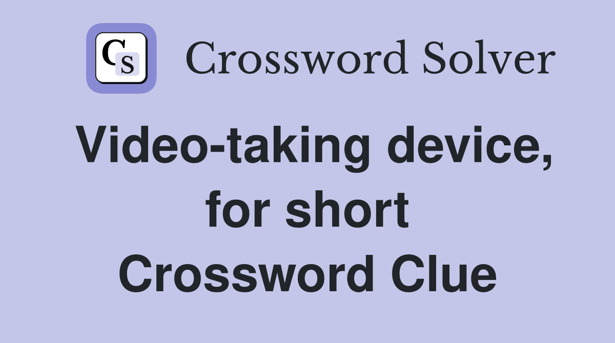 Videotaking device, for short Crossword Clue Answers Crossword Solver